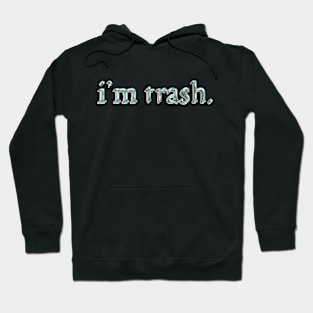 i'm trash Hoodie